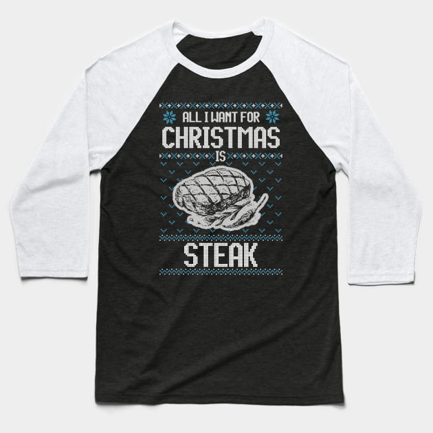 All I Want For Christmas Is Steak - Ugly Xmas Sweater For Meat Lover Baseball T-Shirt by Ugly Christmas Sweater Gift